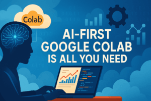 AI-First Google Colab is All You...